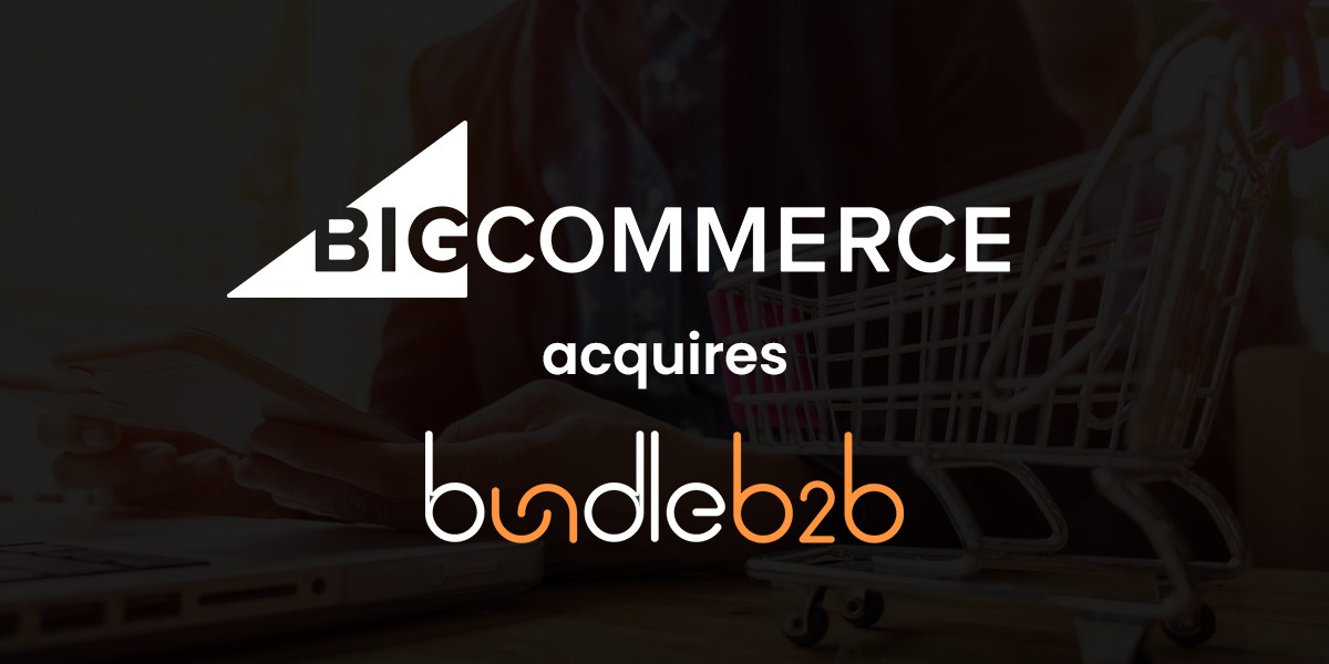 BigCommerce Strengthens Its Hold in B2B eCommerce Landscape: Acquires Bundle B2B