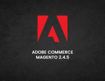 Adobe Releases Magento Open Source and Adobe Commerce 2.4.5