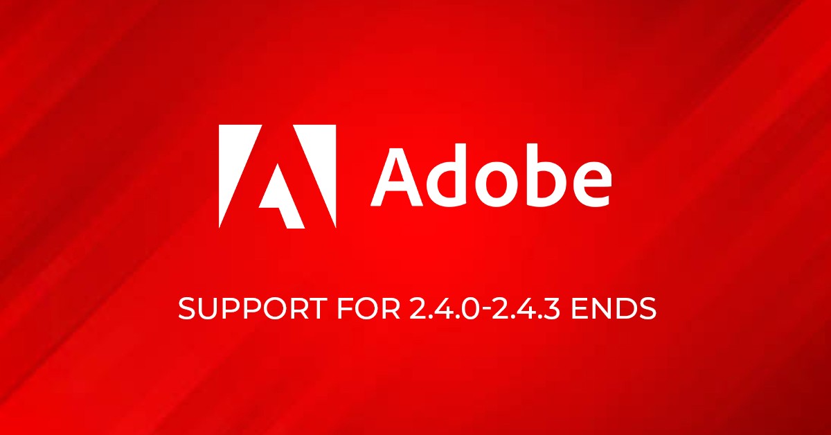 Adobe discontinues Support for the 2.4.0-2.4.3 Release Line