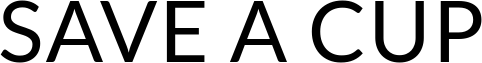 SAVE A CUP