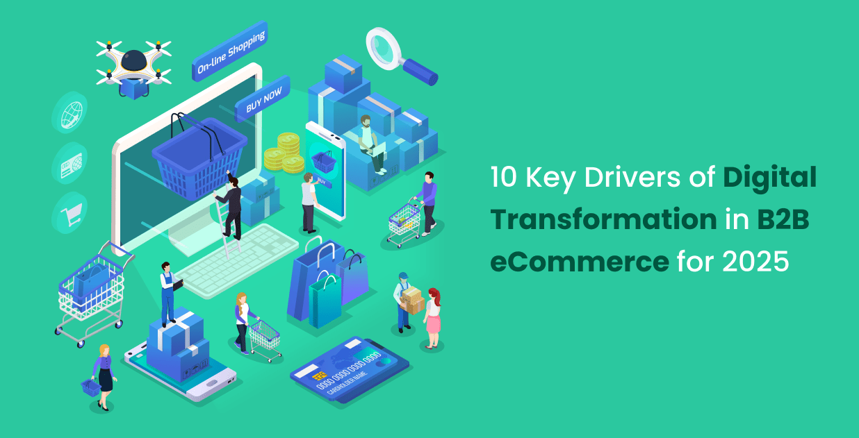 10 Key Drivers of Digital Transformation in B2B eCommerce for 2025