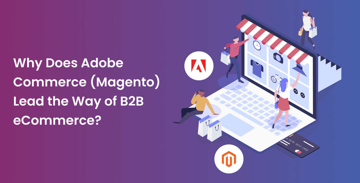 Why Does Adobe Commerce (Magento) Lead the Way of B2B eCommerce