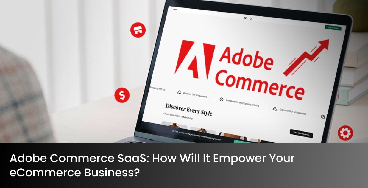 Adobe Commerce SaaS: How Will It Empower Your eCommerce Business?