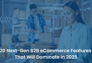 20 Next-Gen B2B eCommerce Features that will Dominate in 2025