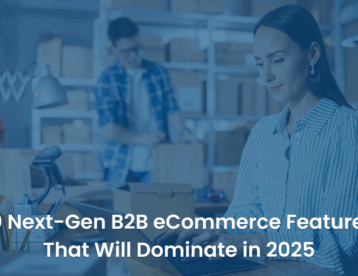 20 Next-Gen B2B eCommerce Features that will Dominate in 2025