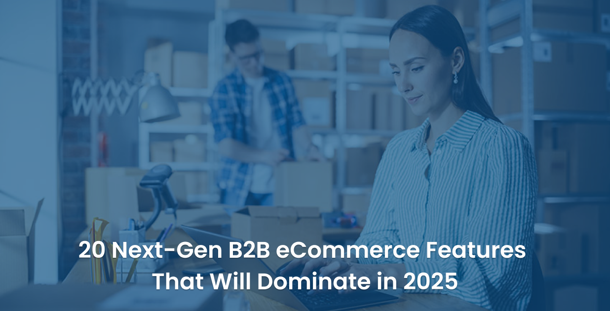 20 Next-Gen B2B eCommerce Features that will Dominate in 2025