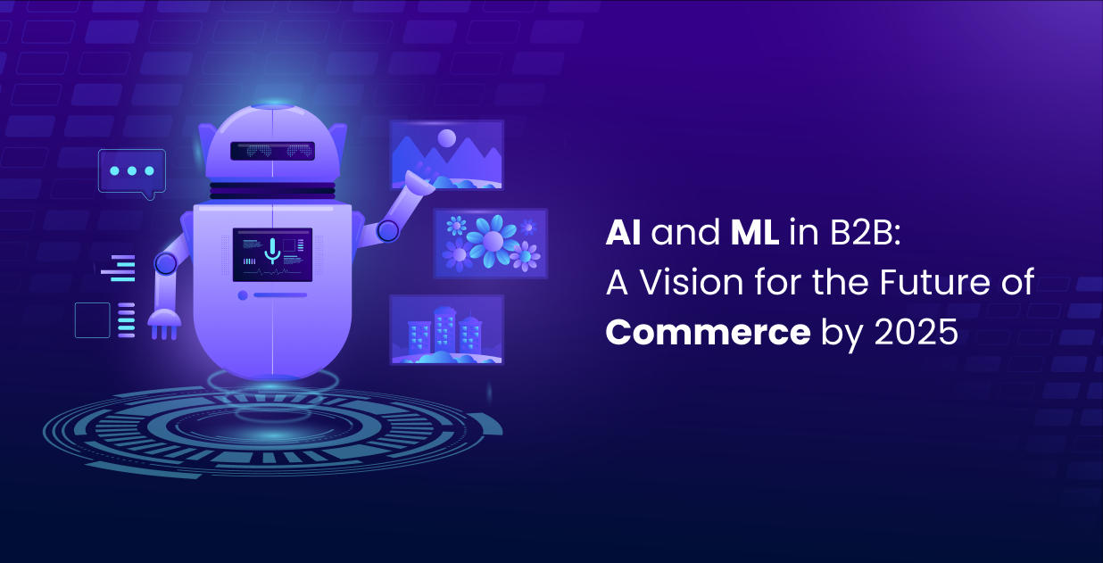 AI and ML in B2B: A Vision for the Future of Commerce by 2025