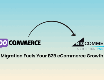 WooCommerce to BigCommerce Migration Fuels Your B2B eCommerce Growth