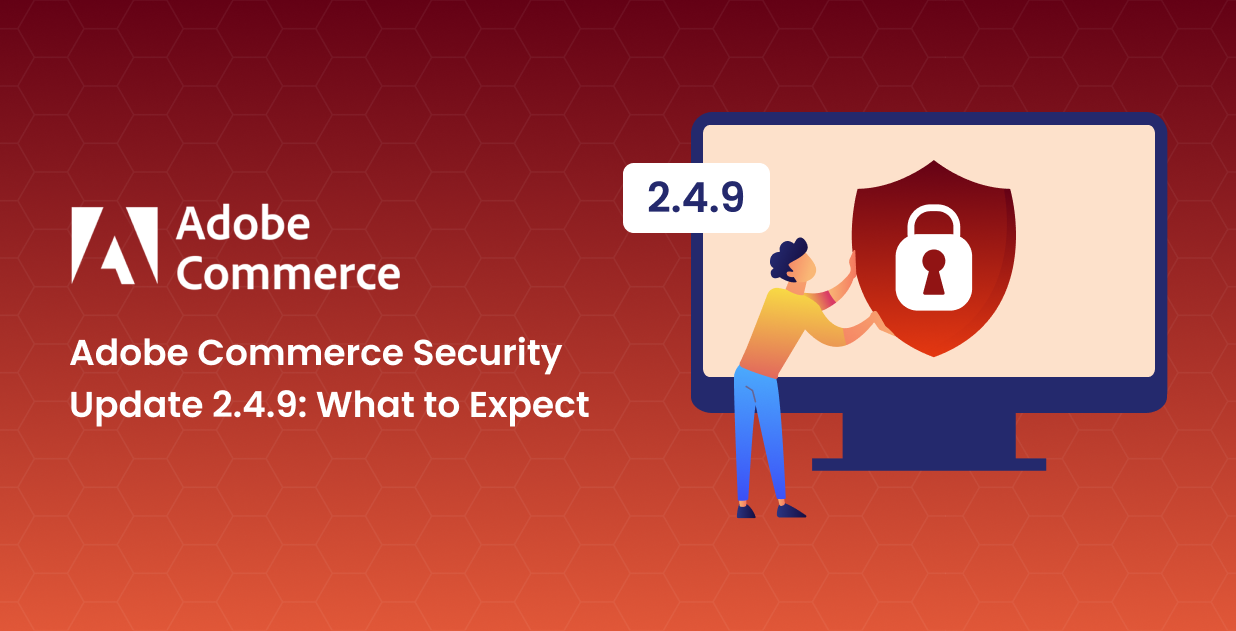 Adobe Commerce Security Update 2.4.9: What to Expect