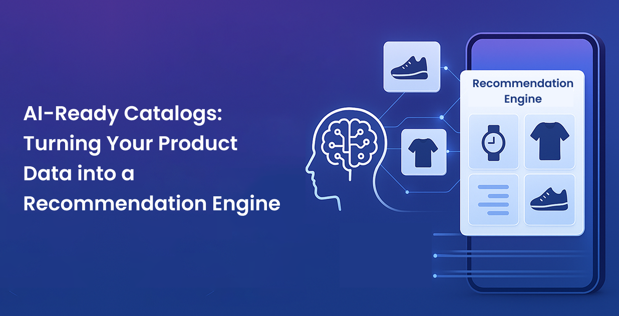 AI-Ready Catalogs: Turning Your Product Data into a Recommendation Engine