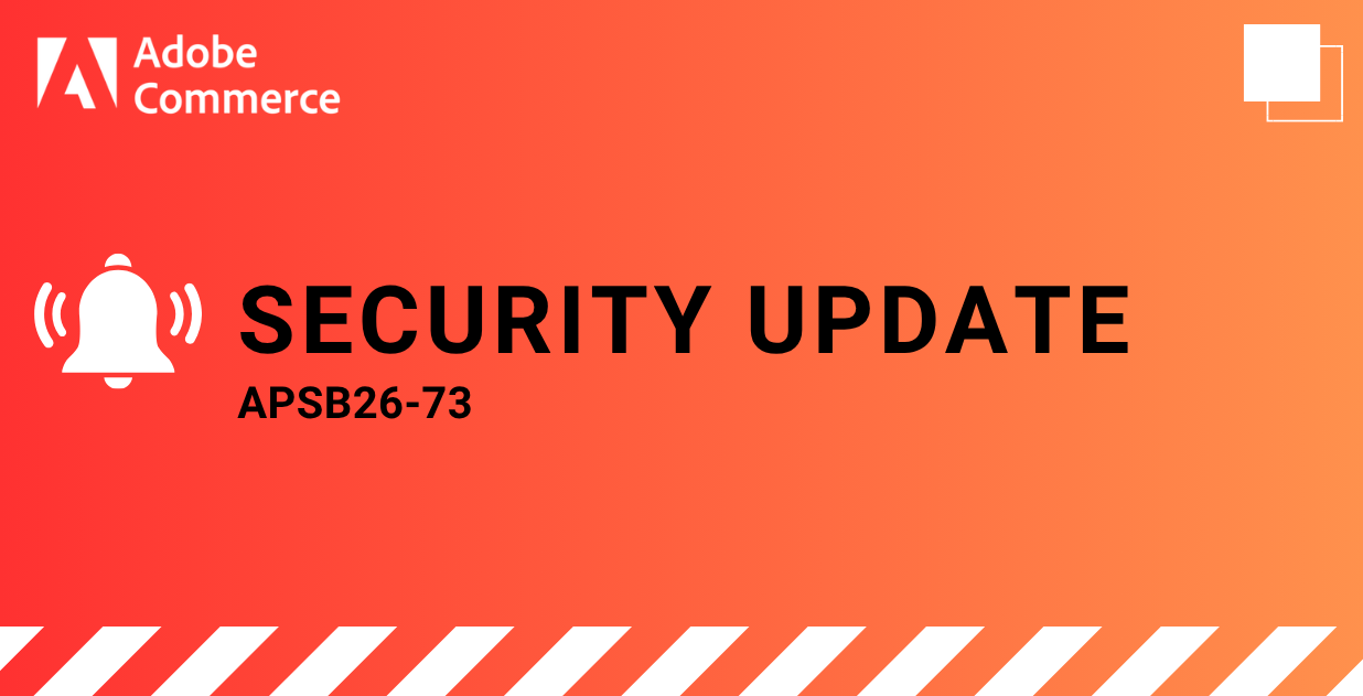 Critical Adobe Commerce Security Update APSB26-73: Key Highlights